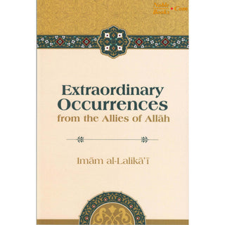 Extraordinary Occurrences from the Allies of Allah By Imam Al lalikai,ISBN:9781792345692