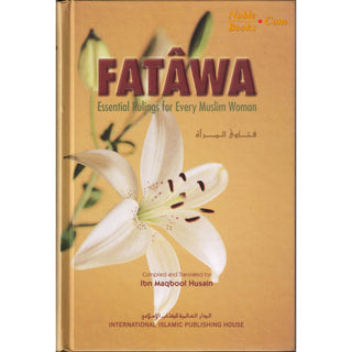 Fatawa Essential Rulings for Every Muslim Woman By Ibn Maqbool Husain