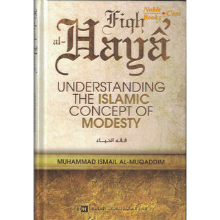 Fiqh al Haya’ Understanding the Islamic Concept of Modesty By Muhammad Ismail al Muqaddam