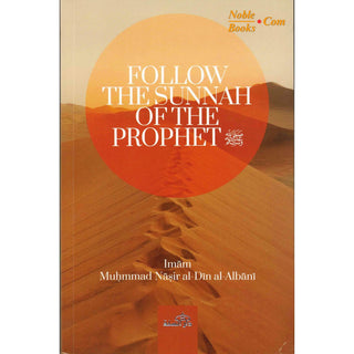 Follow The Sunnah of The Prophet by Muhammad Nasir al-Din al-Albani - Noble Books