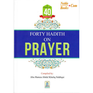 Forty Hadith On Prayer By Abu Hamza Abdul Khaliq Siddiqui