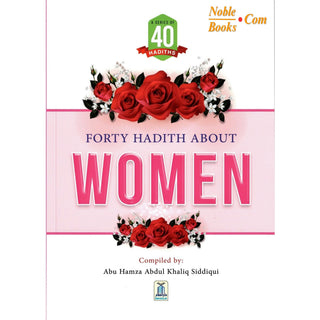 Forty Hadith about Women by Abu Hamza Abdul Khaliq Siddiqui