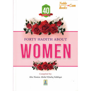 Forty Hadith about Women by Abu Hamza Abdul Khaliq Siddiqui
