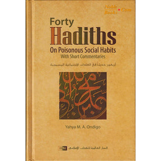 Forty Hadiths on Poisonous Social Habits By Yahya M. A. Ondigo