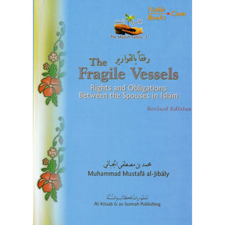 Fragile Vessels The Rights & Obligations Between the Spouses in Islam By Muhammad al-Jibaly