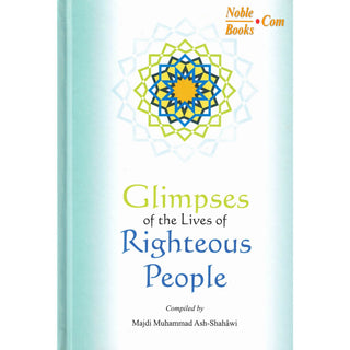 Glimpses of the Lives of Righteous People By Majdi Muhammad Ash-Shahawi