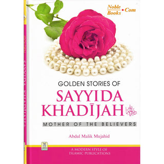 Golden Stories of Sayyida Khadijah (R) By Abdul Malik Mujahid