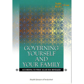Governing Yourself And Your Family According to What Allah Has Revealed By Shaykh Husayn al-Awayishah,ISBN: 9781898649677