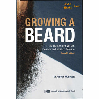 Growing a Beard (In The Light of Qur'an,Sunnah And Modern Science) By Dr. Gohar Mushtaq (Hardcover) - Noble Books