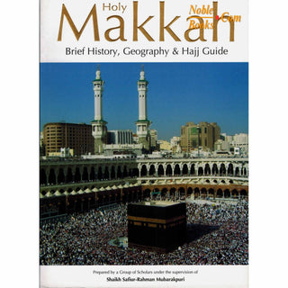 Holy Makkah: Brief History, Geography & Hajj Guide By Safi-ur-Rahman al-Mubarkpuri