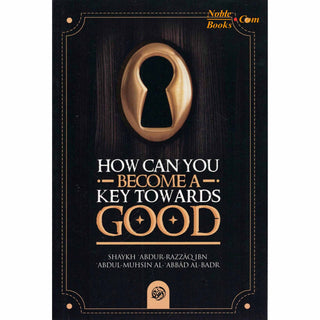 How Can You Become a Key Towards Good By Shaykh Abdur Razzaaq bin Abdul Muhsin al-Badr