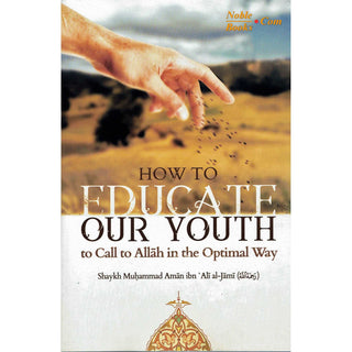 How To Educate Our Youth To Call To Allah In The Optimal Way By Shaykh Muḥammad Amān ibn ʿAlī al-Jāmī