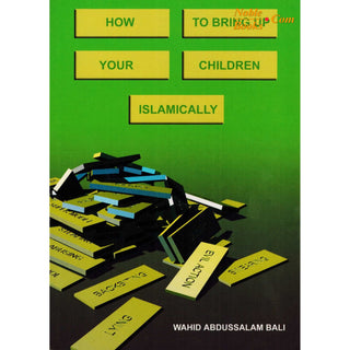 How to bring up your children Islamically By Wahid Abdussalam Bali,ISBN: 9781874263579