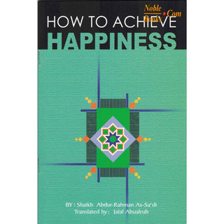 How to Achieve Happiness By Abdul Rahman Bin Nasir As-Sa'adi