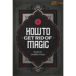 How to Get Rid of Magic by Shaykh Abdullah Al-Tayyar,ISBN:9798350721706