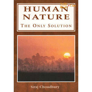 Human Nature The Only Solution By Siraj Choudhury