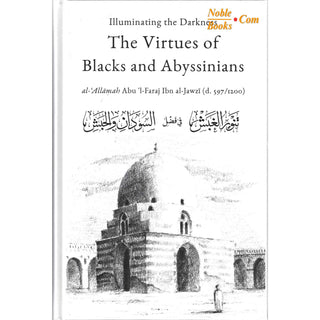 Illuminating The Darkness: The Virtues Of Blacks And Abyssinians By Al Allamah Abul-Faraj Ibn Al Jawzi