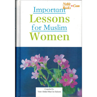 Important Lessons for Muslim Women By Amr Abdul-Mun'im Saleem