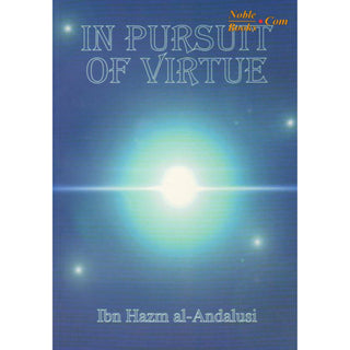 In Pursuit of Virtue (Basic teachings) By Ibn Hazm Al-Andalusi
