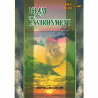 Islam and the Environment By Harfiyah Abdel Haleem