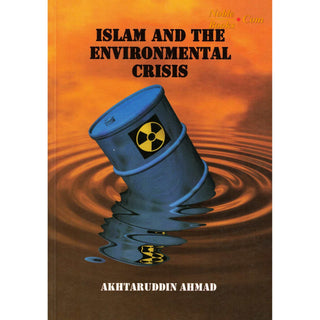 Islam and the Environmental Crisis By Akhtaruddin Ahmad