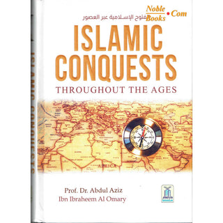 Islamic Conquests Throughout The Ages by Dr Abdul Aziz Ibn Ibraheem Al Omary