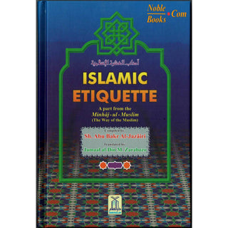 Islamic Etiquette- A Part From Minhaj-Ul-Muslim (The Way Of Muslim) By Abu Bakr al-Jazairi/Jamaal al-Din M. Zarabozo