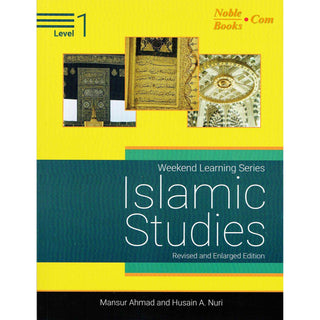 Islamic Studies Level 1 ( Weekend Learning Series) Revised and Enlarge Edition By Mansur Ahmad and Husain A. Nuri