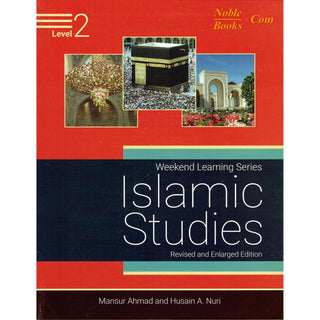 Islamic Studies Level 2 ( Weekend Learning Series) Revised and Enlarged Edition By Mansur Ahmad and Husain A. Nuri