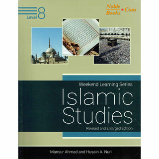 Islamic Studies Level 8 ( Weekend Learning Series) Revised and Enlarged By Mansur Ahmad and Husain A. Nuri