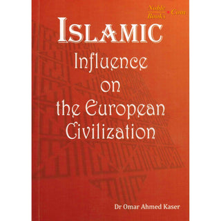 Islamic Influence on the European Civilization By Dr. Omar Ahmed Kaser,ISBN: 9781874263744