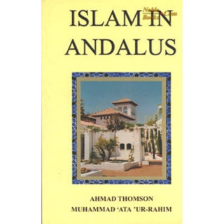 Islam in Andalus By Ahmad Thomson