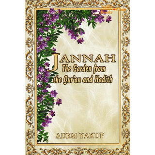 Jannah The Garden from the Qur'an and Hadith By Adem Yakup