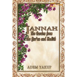 Jannah The Garden from the Qur'an and Hadith By Adem Yakup