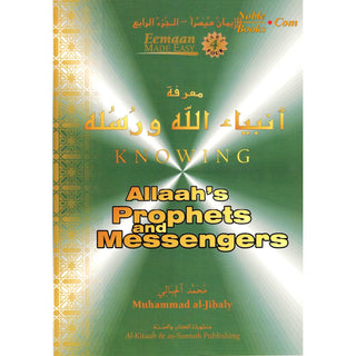 Knowing Allah's Prophets and Messengers (Eemaan Made Easy Series) Part 4 By Muhammad al-Jibaly