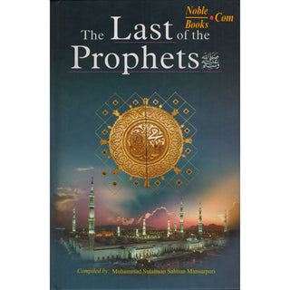 Last of the Prophets By Qadi Muhammad Sulaiman Salman Mansurpuri