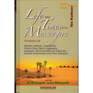 Life and Times of the Messengers: Stories of Moosa, Samuel, Zakariyya, Yahya, Eesa, Dhul Qarnayn, Luqman & Bani Israel By Hafiz Ibn Katheer