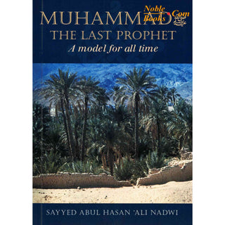 Muhammad The Last Prophet (A Model for all Time) By Sayyed Abul Hasan Ali Nadwi