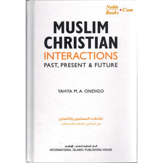 Muslim Christian Interactions: Past, Present & Future By Yahya M.A. Ondigo