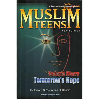 Muslim Teens - A Practical Parenting Guide Today's Worry, Tomorrow's Hope By Dr. Ekram & Mohamed Rida Beshir