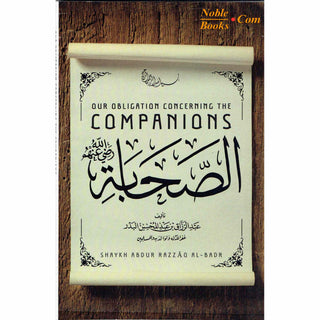 Our Obligation Concerning The Companions By Shaykh Abdur Razzaaq al Badr