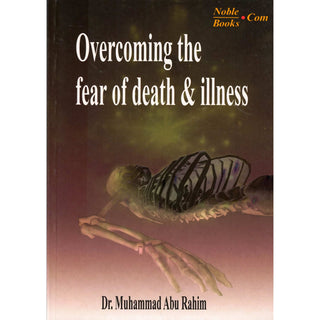 Overcoming The Fear Of Death &amp; Illness By Dr. Muhammad Abu Rahim,ISBN: 9781874263074
