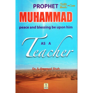 Prophet Muhammad as a Teacher By Dr. S. Dawood Shah