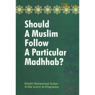 Should a Muslim follow a Particular Madhab? By Muhammad Sultan Al-Ma'soomi