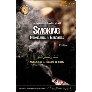 Smoking, Intoxicants and Narcotics (Enter Into Islam Completely Book 2) By Muhammad al-Jibaly