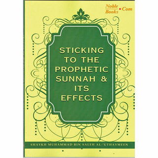 Sticking To The Prophetic Sunnah & Its Effects By Shaykh Muhammad bin Saleh al-'Uthaymeen