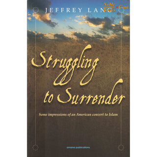 Struggling to Surrender: Some Impressions of an American Convert to Islam 