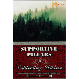 Supportive Pillars In Cultivating Children By Shaykh Abdur Razzaq Ibn Abdul Muhsin Al-Abbad Al-Badr