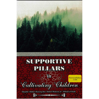 Supportive Pillars In Cultivating Children By Shaykh Abdur Razzaq Ibn Abdul Muhsin Al-Abbad Al-Badr