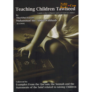 Teaching Children Tawheed By Shaykhul-Islaam Muhammad bin 'Abdu-Wahhaab,ISBN: 9781450701259